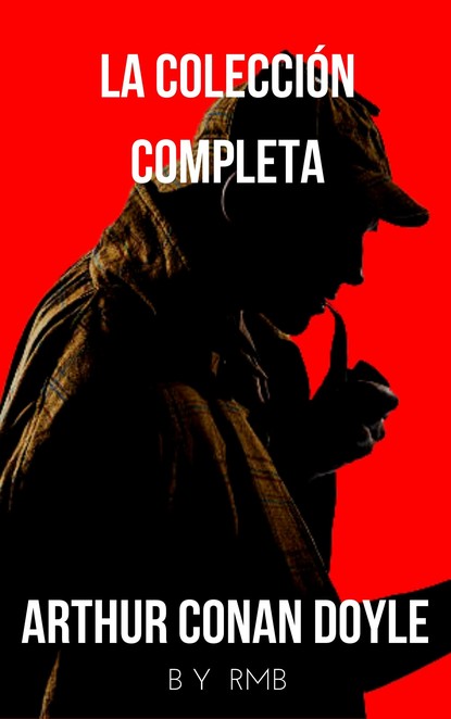 Sherlock Holmes: La colecci?n completa (Cl?sicos de la literatura) — Артур Конан Дойл