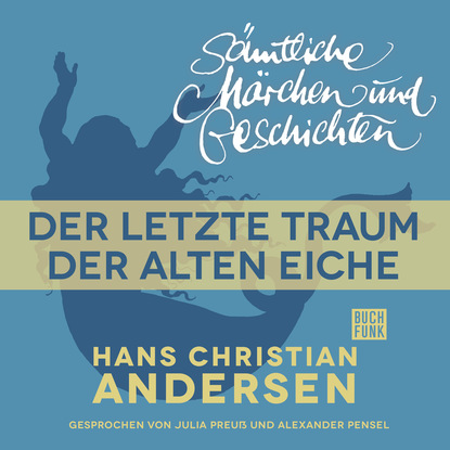 H. C. Andersen: S?mtliche M?rchen und Geschichten, Der letzte Traum der alten Eiche — Ганс Христиан Андерсен