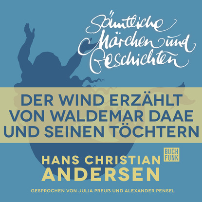 H. C. Andersen: S?mtliche M?rchen und Geschichten, Der Wind erz?hlt von Waldemar Daae und seinen T?chtern — Ганс Христиан Андерсен