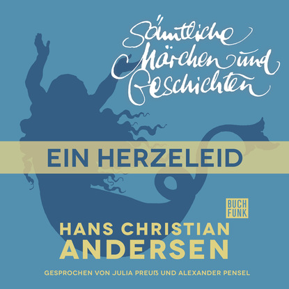 H. C. Andersen: S?mtliche M?rchen und Geschichten, Ein Herzeleid — Ганс Христиан Андерсен