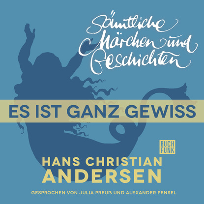 H. C. Andersen: S?mtliche M?rchen und Geschichten, Es ist ganz gewiss — Ганс Христиан Андерсен