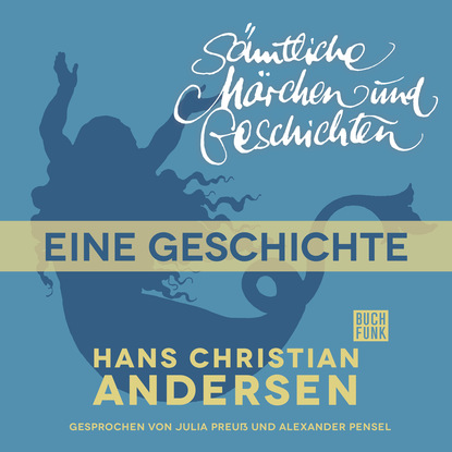 H. C. Andersen: S?mtliche M?rchen und Geschichten, Eine Geschichte — Ганс Христиан Андерсен