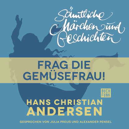 H. C. Andersen: S?mtliche M?rchen und Geschichten, Frag die Gem?sefrau! — Ганс Христиан Андерсен