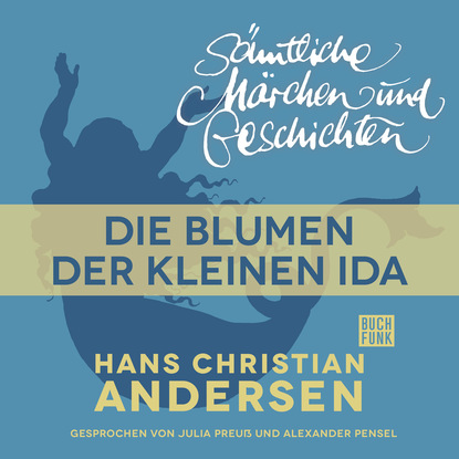 H. C. Andersen: S?mtliche M?rchen und Geschichten, Die Blumen der kleinen Ida — Ганс Христиан Андерсен