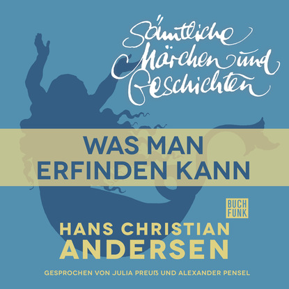 H. C. Andersen: S?mtliche M?rchen und Geschichten, Was man erfinden kann - Ганс Христиан Андерсен