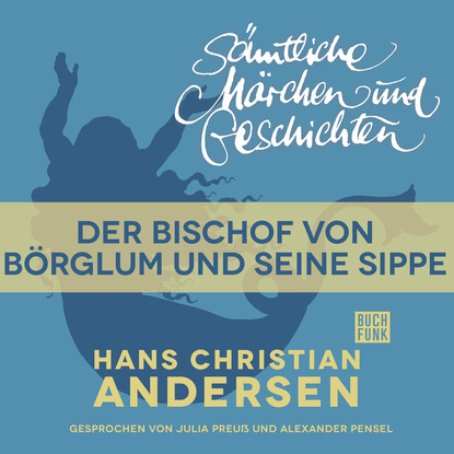 H. C. Andersen: S?mtliche M?rchen und Geschichten, Der Bischof von B?rglum und seine Sippe — Ганс Христиан Андерсен