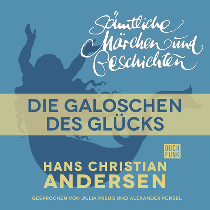 H. C. Andersen: S?mtliche M?rchen und Geschichten, Die Galoschen des Gl?cks — Ганс Христиан Андерсен