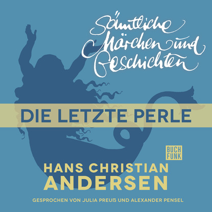 H. C. Andersen: S?mtliche M?rchen und Geschichten, Die letzte Perle — Ганс Христиан Андерсен