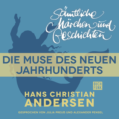 H. C. Andersen: S?mtliche M?rchen und Geschichten, Die Muse des neuen Jahrhunderts — Ганс Христиан Андерсен