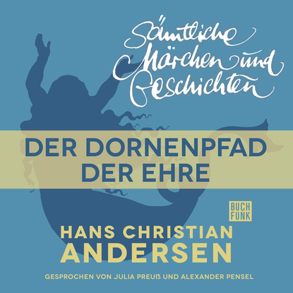 H. C. Andersen: S?mtliche M?rchen und Geschichten, Der Dornenpfad der Ehre — Ганс Христиан Андерсен