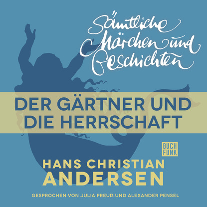 H. C. Andersen: S?mtliche M?rchen und Geschichten, Der G?rtner und die Herrschaft — Ганс Христиан Андерсен