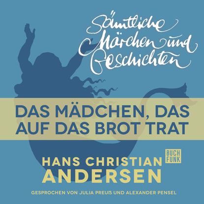 H. C. Andersen: S?mtliche M?rchen und Geschichten, Das M?dchen, das auf das Brot trat — Ганс Христиан Андерсен