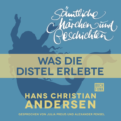 H. C. Andersen: S?mtliche M?rchen und Geschichten, Was die Distel erlebte — Ганс Христиан Андерсен