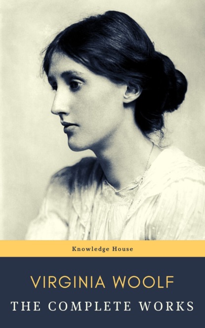 Virginia Woolf: The Complete Works - Вирджиния Вулф