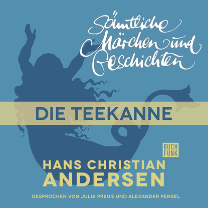 H. C. Andersen: S?mtliche M?rchen und Geschichten, Die Teekanne — Ганс Христиан Андерсен