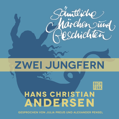 H. C. Andersen: S?mtliche M?rchen und Geschichten, Zwei Jungfern — Ганс Христиан Андерсен