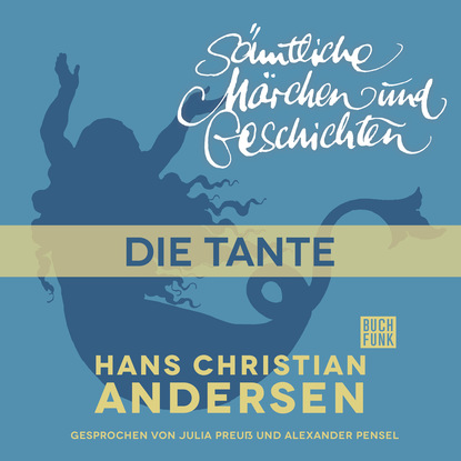 H. C. Andersen: S?mtliche M?rchen und Geschichten, Die Tante — Ганс Христиан Андерсен