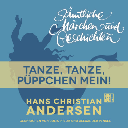 H. C. Andersen: S?mtliche M?rchen und Geschichten, Tanze, tanze, P?ppchen mein! - Ганс Христиан Андерсен