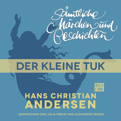 H. C. Andersen: S?mtliche M?rchen und Geschichten, Der kleine Tuk — Ганс Христиан Андерсен