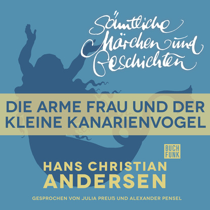 H. C. Andersen: S?mtliche M?rchen und Geschichten, Die arme Frau und der kleine Kanarienvogel — Ганс Христиан Андерсен