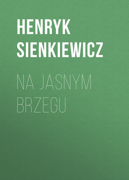 Na jasnym brzegu — Генрик Сенкевич