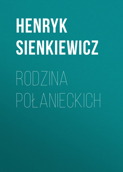 Rodzina Połanieckich - Генрик Сенкевич