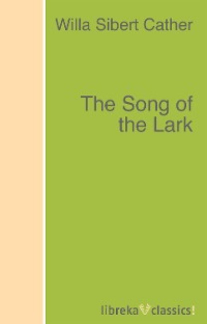 The Song of the Lark - Уилла Кэсер