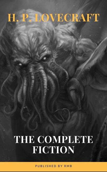 H. P. Lovecraft: The Complete Fiction — Говард Филлипс Лавкрафт