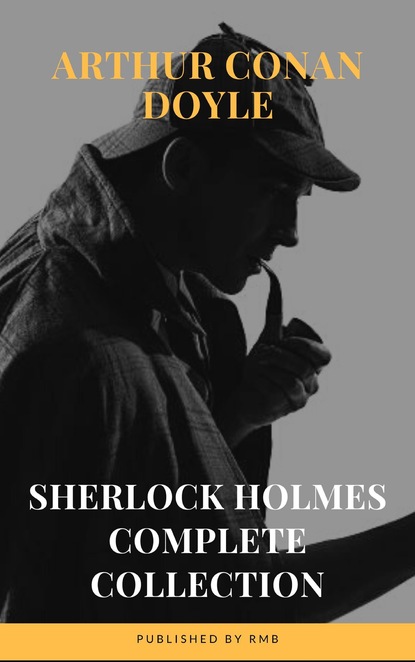 Sherlock Holmes : Complete Collection — Артур Конан Дойл