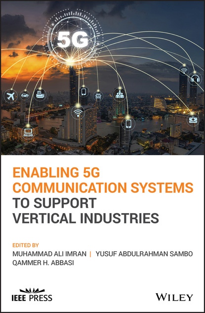 Enabling 5G Communication Systems to Support Vertical Industries - Группа авторов