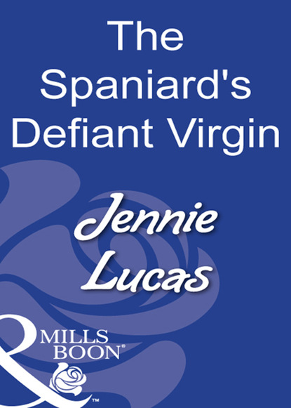 The Spaniard's Defiant Virgin - Дженни Лукас