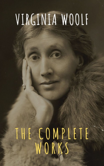 Virginia Woolf: The Complete Works - Вирджиния Вулф