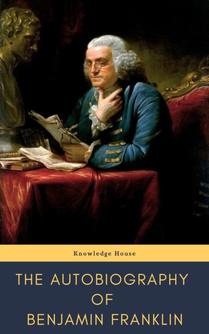 The Autobiography of Benjamin Franklin - Бенджамин Франклин