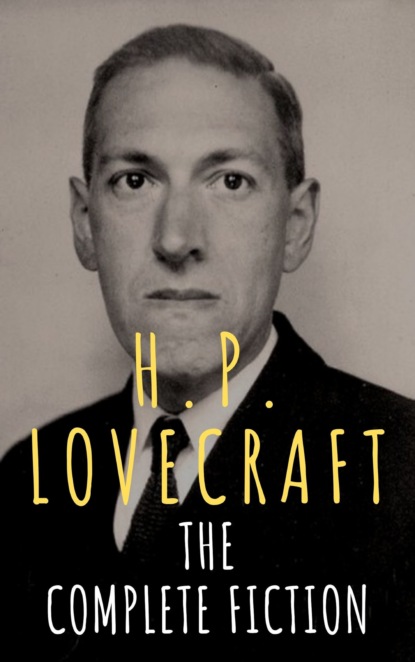 H.P. Lovecraft: The Complete Fiction - Говард Филлипс Лавкрафт