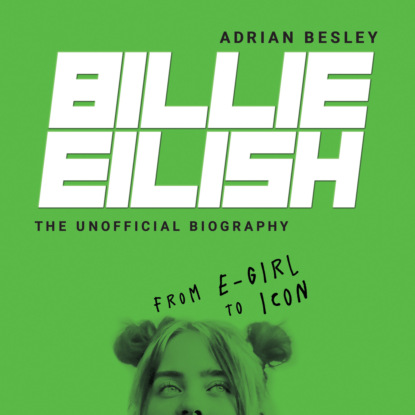 Billie Eilish - From e-girl to Icon (Unabridged) - Эдриан Бесли