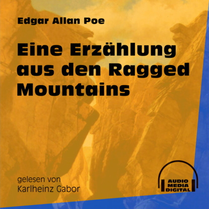 Eine Erz?hlung aus den Ragged Mountains (Ungek?rzt) - Эдгар Аллан По