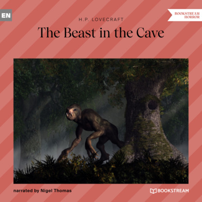 The Beast in the Cave (Unabridged) - Говард Филлипс Лавкрафт