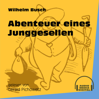 Abenteuer eines Junggesellen (Ungek?rzt) — Вильгельм Буш