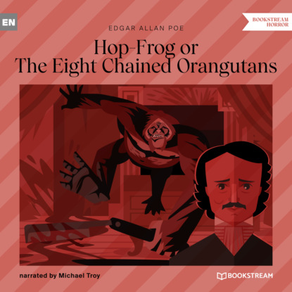 Hop-Frog or The Eight Chained Orangutans (Unabridged) - Эдгар Аллан По