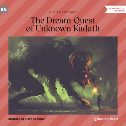 The Dream-Quest of Unknown Kadath (Unabridged) — Говард Филлипс Лавкрафт