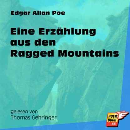 Eine Erz?hlung aus den Ragged Mountains (Ungek?rzt) — Эдгар Аллан По