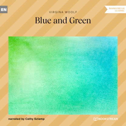 Blue and Green (Unabridged) — Вирджиния Вулф