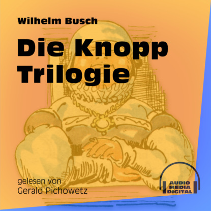 Die Knopp Trilogie (Ungek?rzt) — Вильгельм Буш