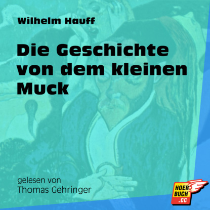 Die Geschichte von dem kleinen Muck (Ungek?rzt) — Вильгельм Гауф