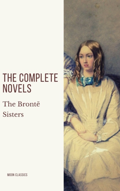 The Bront? Sisters: The Complete Novels — Эмили Бронте