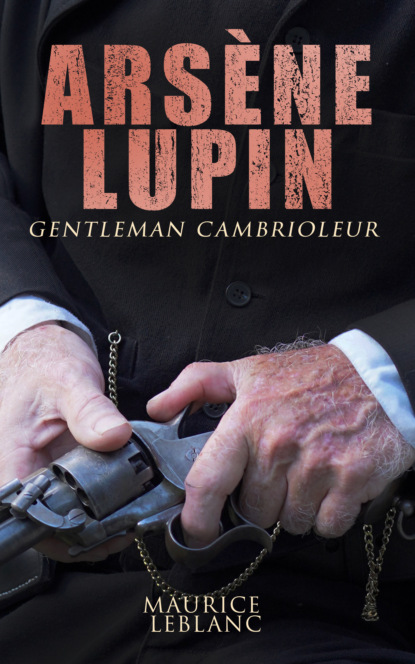 Ars?ne Lupin, gentleman cambrioleur — Морис Леблан