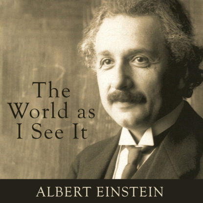 The World as I See It (Unabridged) - Альберт Эйнштейн