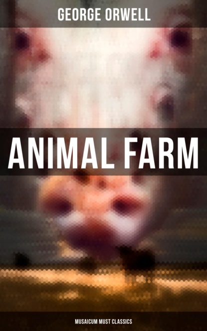 Animal Farm (Musaicum Must Classics) — Джордж Оруэлл