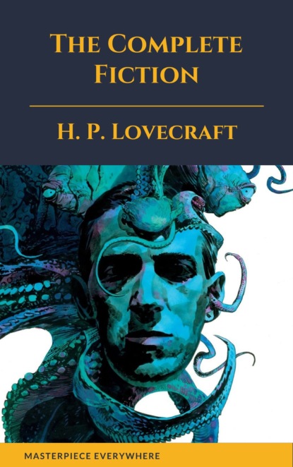 The Complete Fiction of H. P. Lovecraft - Говард Филлипс Лавкрафт