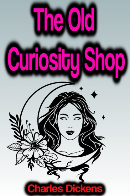 The Old Curiosity Shop — Чарльз Диккенс